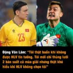 Đặng Văn Lâm: “Tôi thật buồn khi không được HLV tin tưởng. Tôi mới chỉ thủng lưới 2 bàn suốt cả mùa giải nhưng thật khó hiểu khi HLV không chọn tôi”